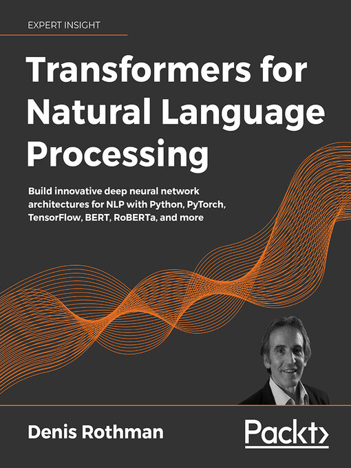 Title details for Transformers for Natural Language Processing by Denis Rothman - Available